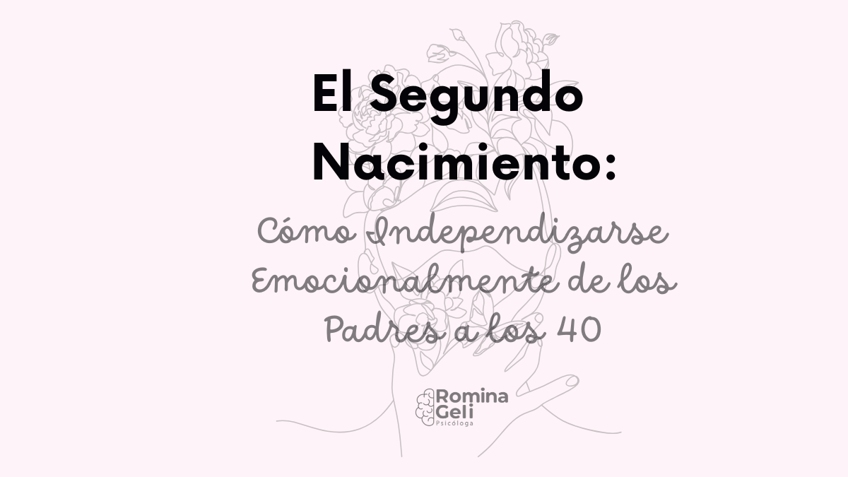 El Segundo Nacimiento: Cómo Independizarse Emocionalmente de los Padres a los 40